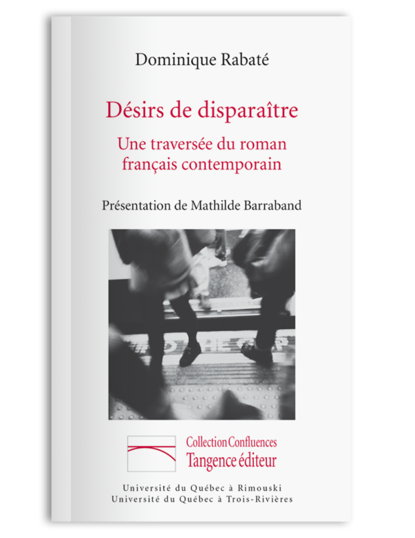 Désirs de disparaître. Une traversée du roman français contemporain